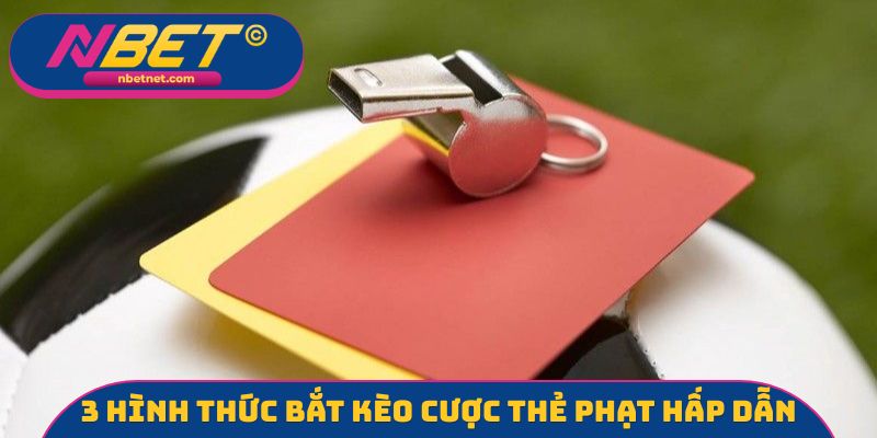 3 hình thức bắt kèo cược thẻ phạt hấp dẫn