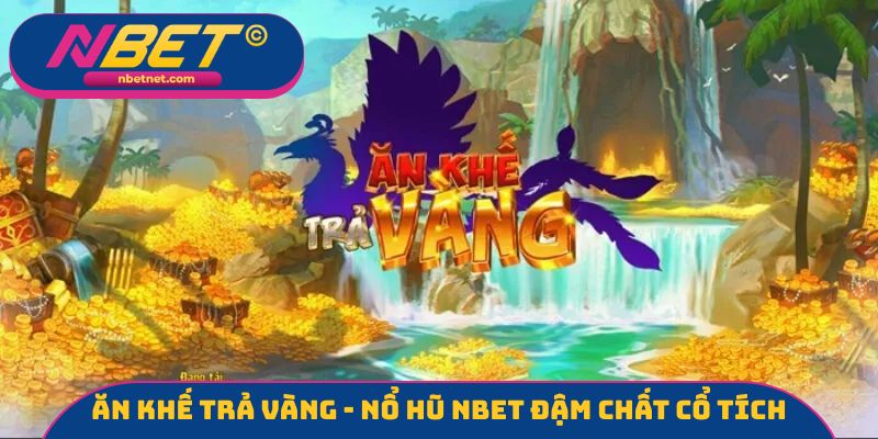 Ăn Khế Trả Vàng - Nổ hũ NBET đậm chất cổ tích