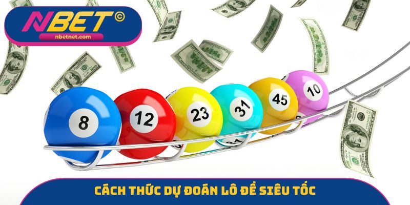 Cách thức dự đoán lô đề siêu tốc