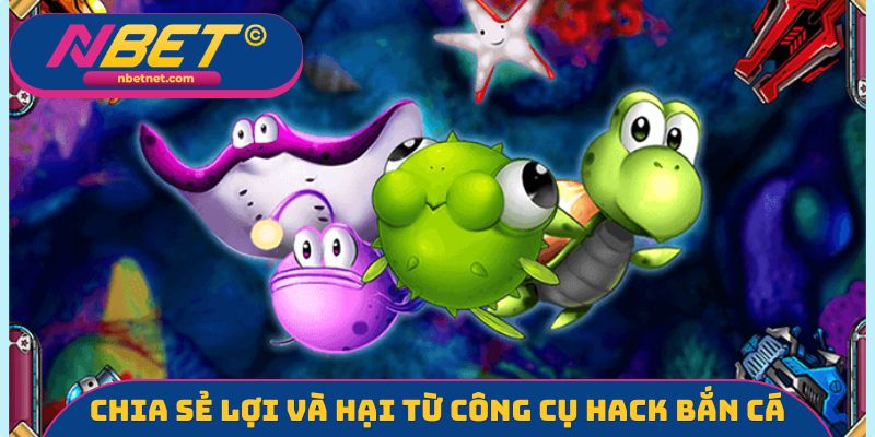 Chia sẻ lợi và hại từ công cụ hack bắn cá