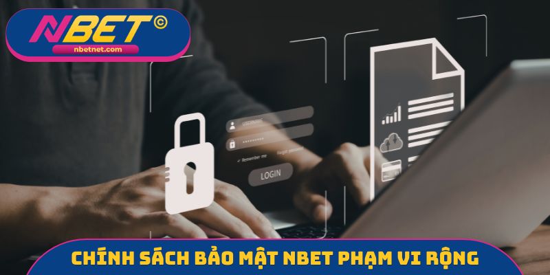 Chính sách bảo mật NBET áp dụng phạm vi rộng