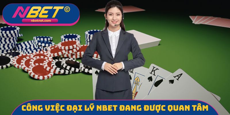 Công việc đại lý NBET đang được quan tâm