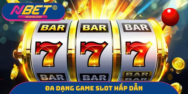 Đa dạng game Slot hấp dẫn