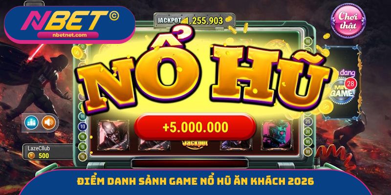 Điểm danh sảnh game nổ hũ ăn khách 2026