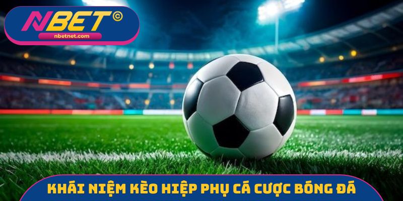 Khái niệm kèo hiệp phụ cá cược bóng đá