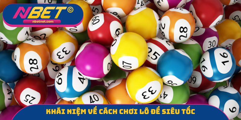 Khái niệm về cách chơi lô đề siêu tốc