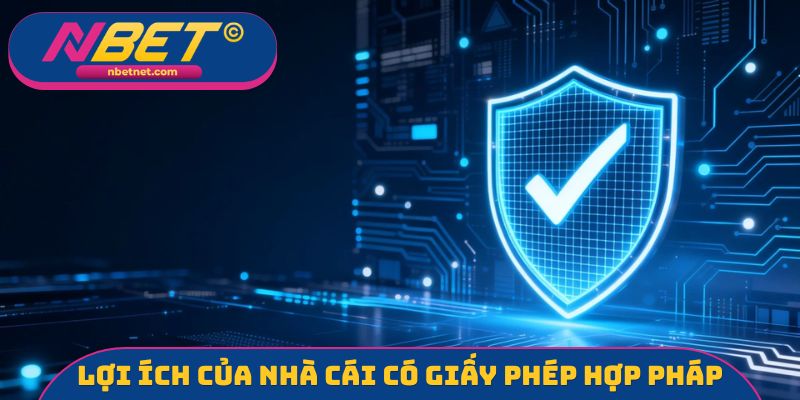 Lợi ích của nhà cái có giấy phép hợp pháp