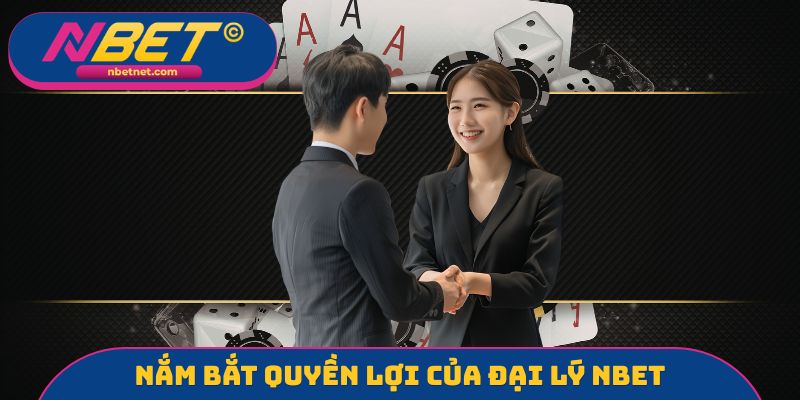 Nắm bắt quyền lợi của đại lý NBET