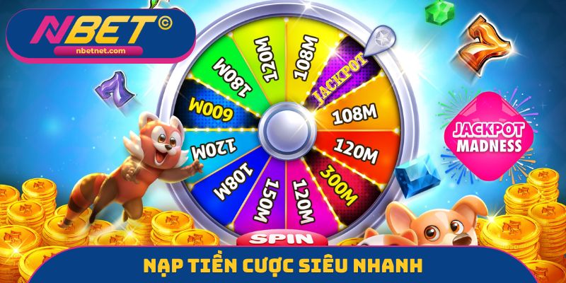 Nạp tiền cược siêu nhanh