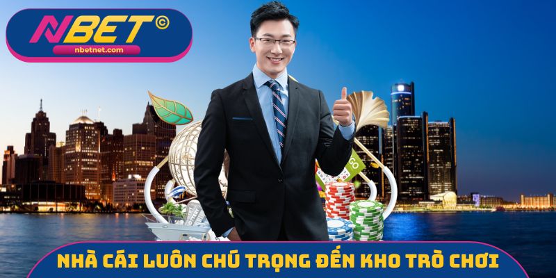 Nhà cái luôn chú trọng đến kho trò chơi