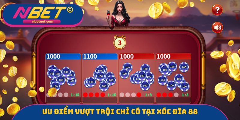Ưu điểm vượt trội chỉ có tại Xóc đĩa 88