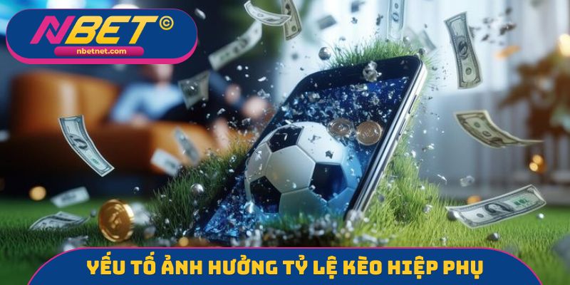 Yếu tố ảnh hưởng tỷ lệ kèo trong hiệp phụ